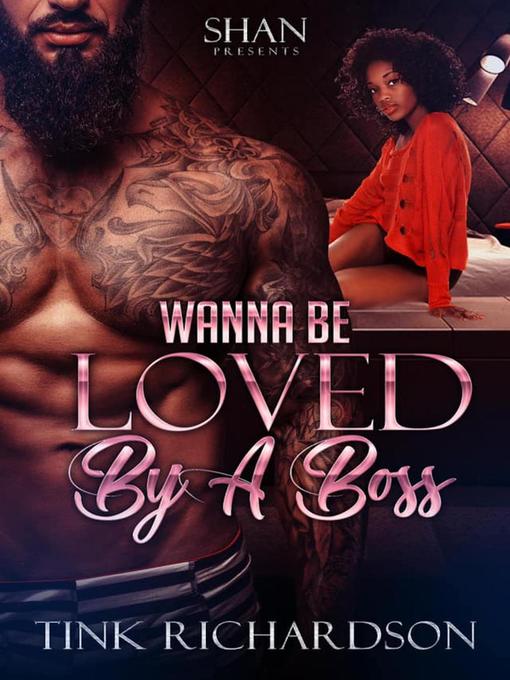 Title details for Wanna Be Loved by A Boss, #1 by Tink Richardson - Available